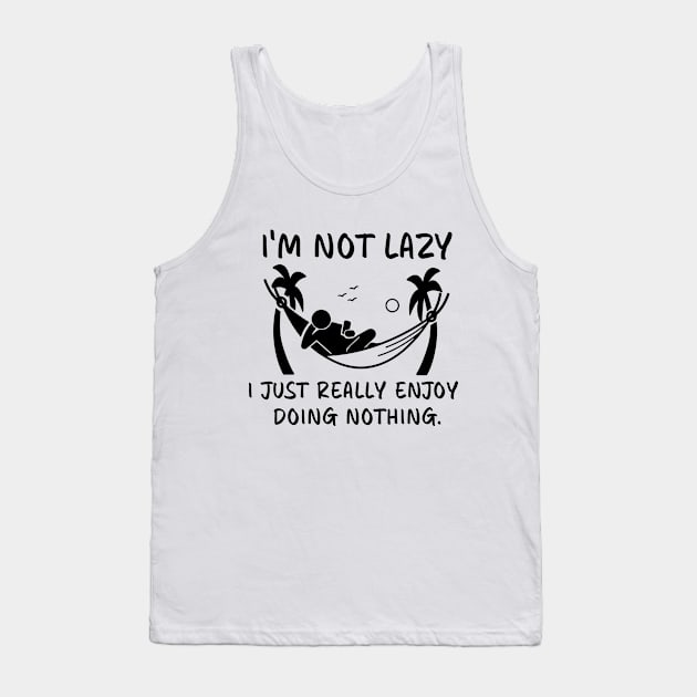 I'm Not Lazy I Just Really Enjoy Doing Nothing in Hammock Tank Top by DexterFreeman